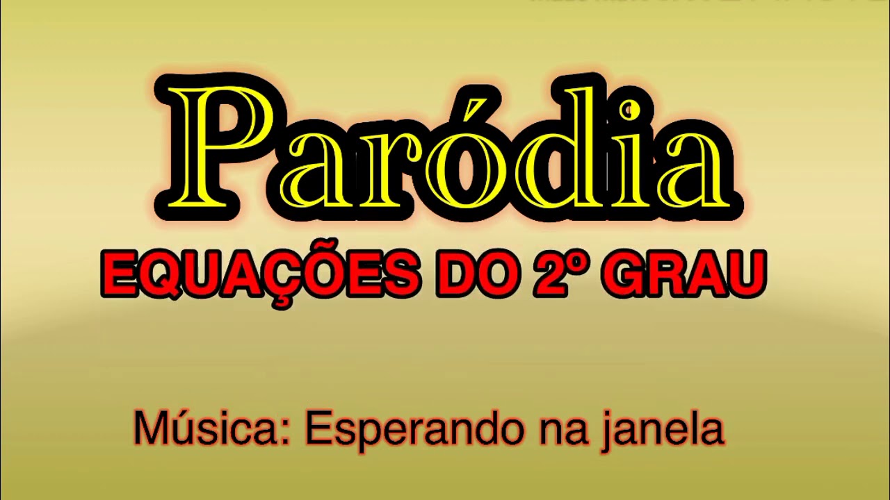 Paródia - Equações do 2º grau