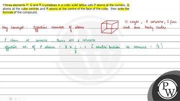 If three elements \( \mathrm{P}, \mathrm{Q} \) and \( \mathrm{R} \) crystallises in a cubic soli...
