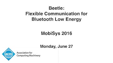MobiSys 2016 - Beetle: Flexible Communication for Bluetooth Low Energy