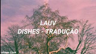 DISHES - LAUV (TRADUÇÃO)