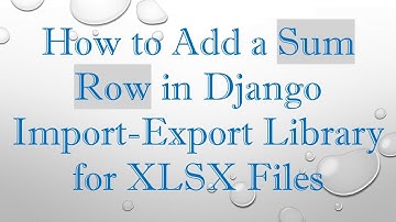 How to Add a Sum Row in Django Import-Export Library for XLSX Files