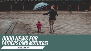 Good News for fathers (and mothers)  - Pr Mike Ngui