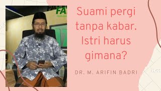 Hukum Suami Meninggalkan Istri Tanpa Kabar dan Tanpa Nafkah | Ustadz Dr. M. Arifin Baderi, M.A