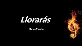 Video thumbnail of "Llorarás Oscar D' León Letra"