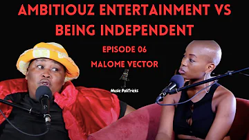 MUSIC POLITRICKS 06 | MALOME VECTOR ON AMBITIOUS ENTERTAINMENT | CONTRACTS | BEING INDEPENDENT