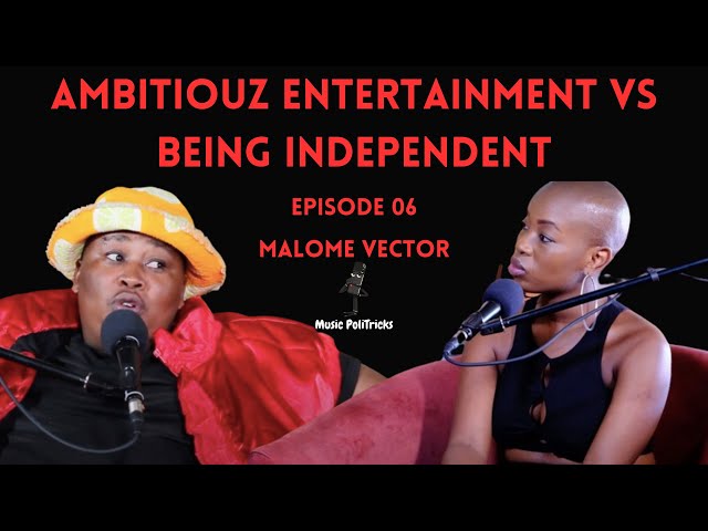 MUSIC POLITRICKS 06 | MALOME VECTOR ON AMBITIOUS ENTERTAINMENT | CONTRACTS | BEING INDEPENDENT class=