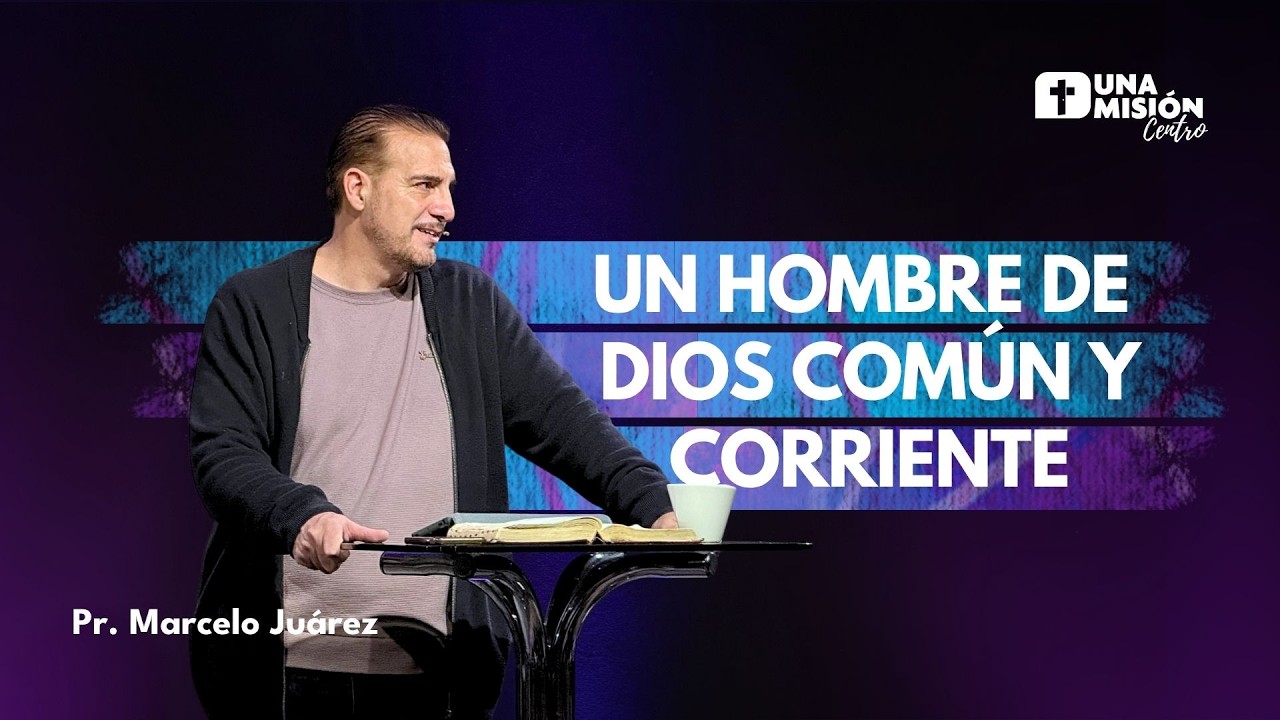 Pr. Marcelo Juárez | Un Hombre de Dios común y Corriente