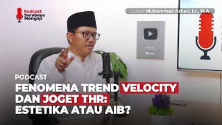 Fenomena Trend Velocity dan Joget THR: Estetika atau Aib? - Ustadz Muhammad Azhari, Lc., M.A.
