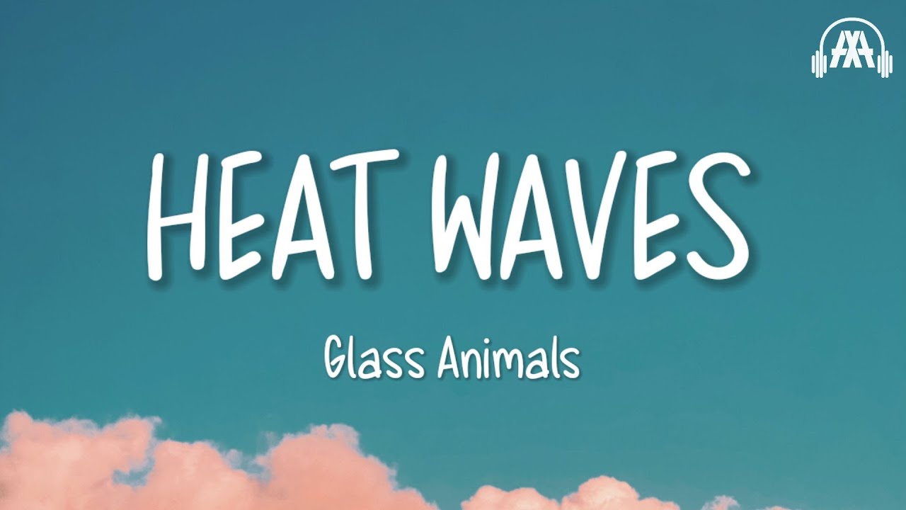 Glass Animals Heat Waves (Lyrics) YouTube