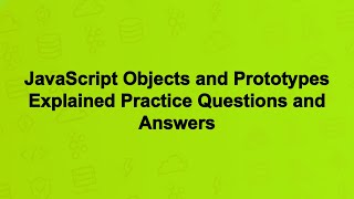 JavaScript Objects and Prototypes Explained Practice Questions and Answers