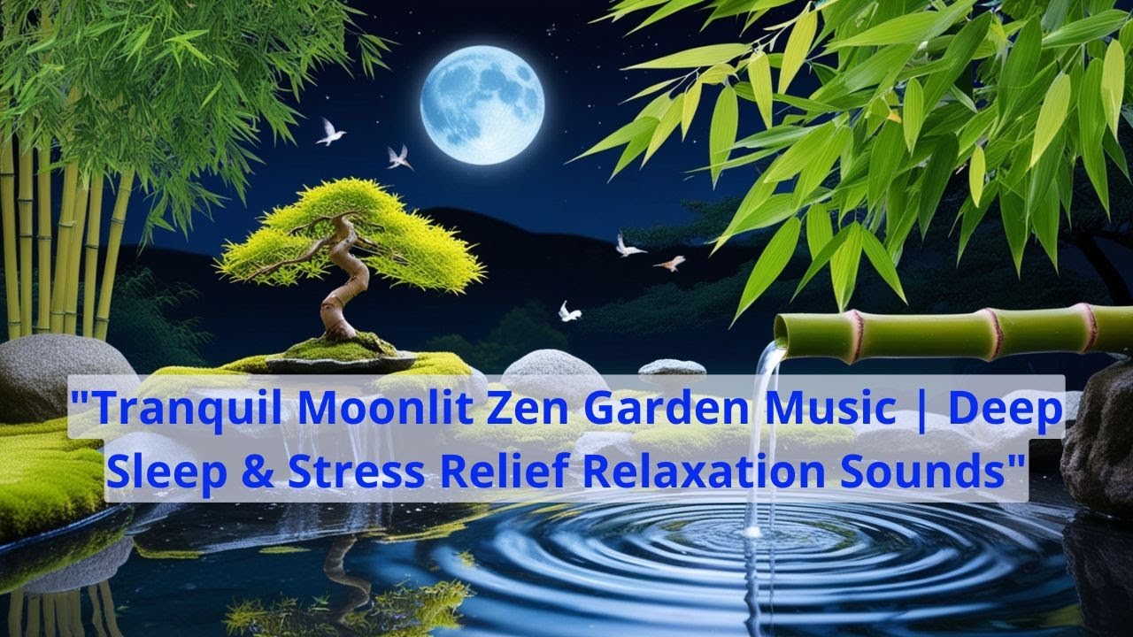 Tranquil Moonlit Zen Garden Music Deep Sleep & Stress Relief Relaxation ...