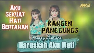 Aku Sekuat Hati Bertahan || HAPPY ASMARA || Haruskah Aku Mati || Kangen Panggungs