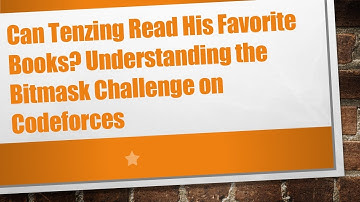 Can Tenzing Read His Favorite Books? Understanding the Bitmask Challenge on Codeforces