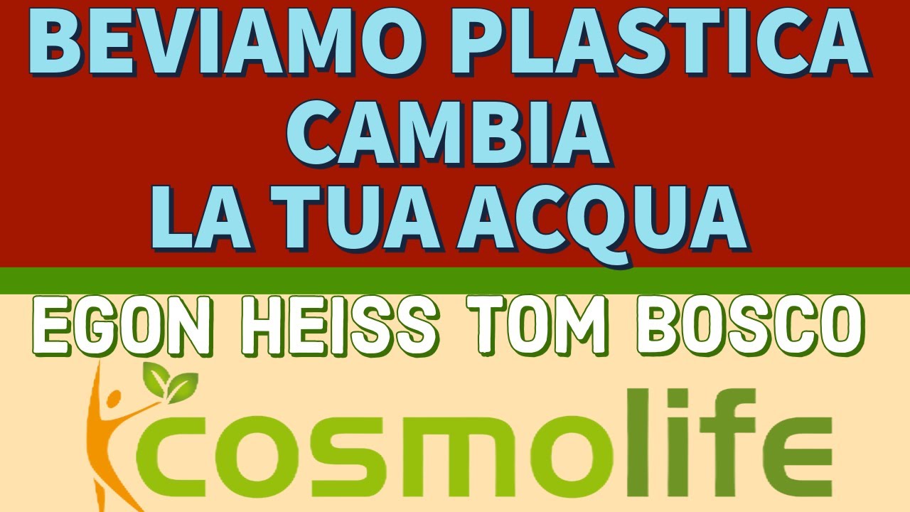BEVIAMO PLASTICA, CAMBIA LA TUA ACQUA - TOM BOSCO con EGON HEISS