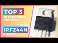 Top 3 Electronics Projects using IRFZ44N MOSFET Transistor