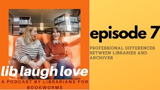 Lib Laugh Love: Professional Differences Between Libraries and Archives