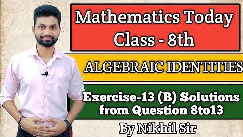 Algebraic Identities, Exercise -13(B) Solutions from Question no. 8 to 15 by Nikhil Sir