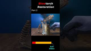 Blowtorch Restoration Part 2 #antique #restoration