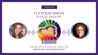 Culturally Competent Play Therapy with Dr. Eliana Gil