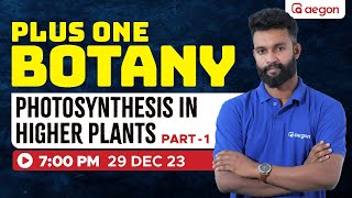 PHOTOSYNTHESIS IN HIGHER PLANTS - PART-1 🤩🔥| PLUS ONE BOTANY | AEGON | #class11 #plusonebotany