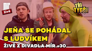 TŘI TYGŘI živě z Divadla Mír #30 | Jeňa se pohádal s Ludvíkem