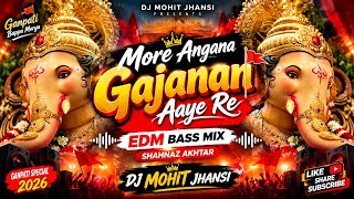 More Angana Gajanan Aaye Re 🚩 | Shahnaz Akhtar | EDM Bass Mix | Ganpati DJ Song 2026 DJ Mohit Jhansi