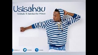 Timbulo Ft Baraka The Prince-Usisahau{New Song 2016}