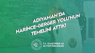 Seyahat Süresini 46 Dk’dan 25 Dk’ya Düşürecek Narince - Gerger Yolunun Temelini Attık