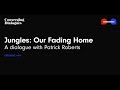 #69 - Jungles: Our Fading Home: A Dialogue with Patrick Roberts