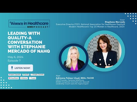 Leading with Quality-A Conversation with Stephanie Mercado of NAHQ | Women In Healthcare Podcast