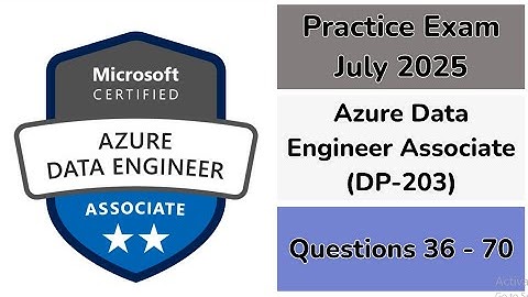 Practice Exam July 2025 | Q:36-70 | Azure Data Engineer Associate | DP-203