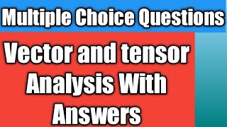Most repeated Mcqs vector tensor Analysis