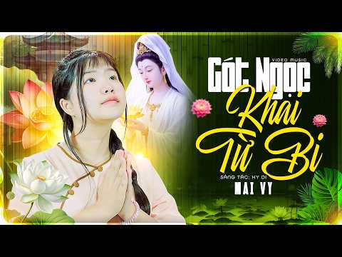 Gót Ngọc Khai Từ Bi - Mai Vy | MỪNG ĐẠI LỄ PHẬT ĐẢN 2026, Official MV 4K