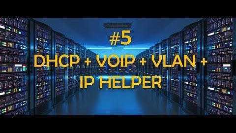 #5 DHCP with many VLANs + IP helper and VoIP