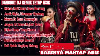 DANGDUT DJ REMIX TETAP ASIK | Minum Es Rasa Semangka | Bassnya Mantap Abis!