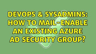 DevOps & SysAdmins: How to mail-enable an existing Azure AD security group?