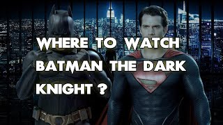 Where To Watch Batman The Dark Knight? ALL WAYS to DO IT!!