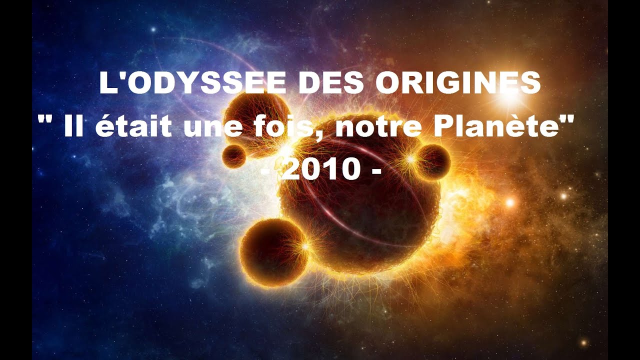 L'ODYSSEE DES ORIGINES - Il était une fois, notre Planète - 2010 - Fr