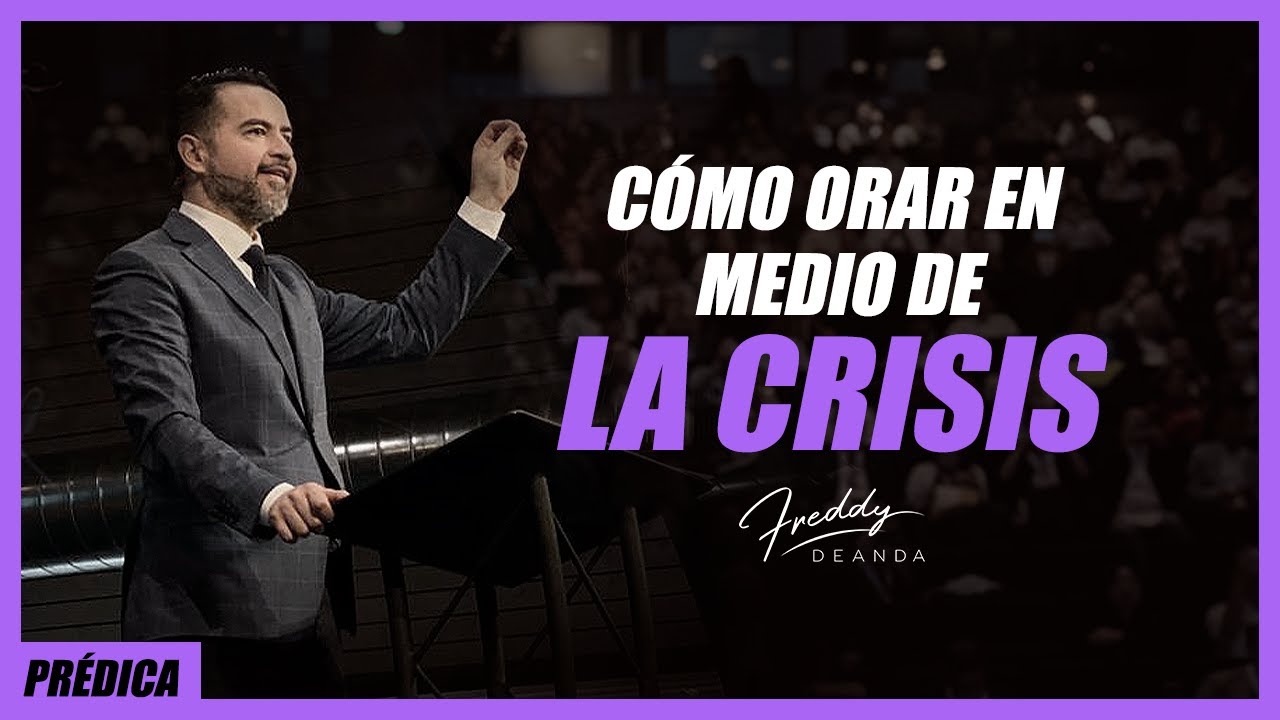 Cómo orar en medio de la crisis - Freddy DeAnda - YouTube