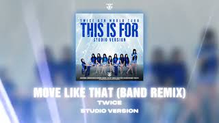 TWICE - MOVE LIKE THAT (BAND REMIX) •THIS IS FOR TOUR -STUDIO VER.-• || JEY