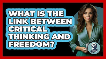 What Is The Link Between Critical Thinking And Freedom? - Philosophy Beyond