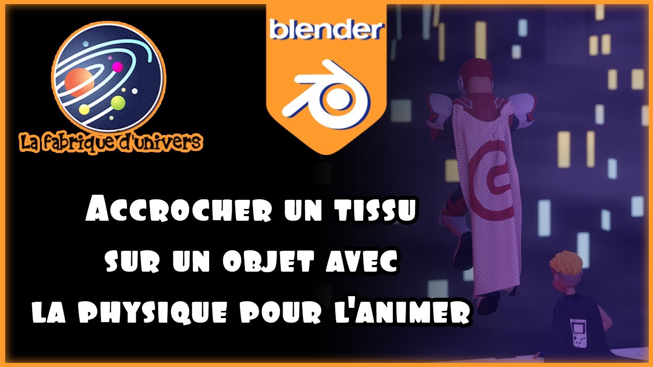 Tuto Blender FR n°36 : Accrocher un tissu sur un objet animé (cape, drapeau,...) 