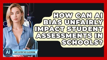 How Can AI Bias Unfairly Impact Student Assessments In Schools? - Safe AI for The Classroom