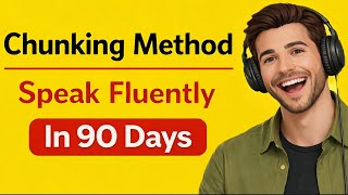 I Became Fluent in English in 90 Days Using This ONE Method (Chunking Explained) | English Podcast