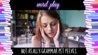 NOT-REALLY-GRAMMAR PET PEEVES