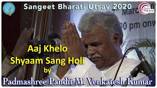 Aaj Khelo Shyaam Sang Holi  II Pandit M. Venkateshkumar,Dharwad ll Sangeet Bharati Utsav 2020 ll