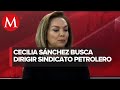 Cecilia Sánchez ofrece transparencia y revocación de mandato en sindicato petrolero