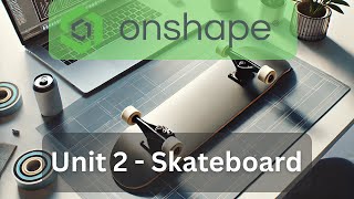 OnShape Unit 2   Skateboard Tutorial