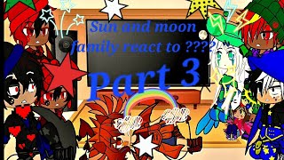 Sun and moon family react to ??? Part 3 @SunMoonShow @LunarandEarthShow