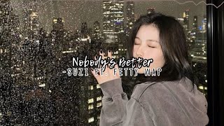 nobody’s better-suzi ft. fetty wap (slowed down + reverb)